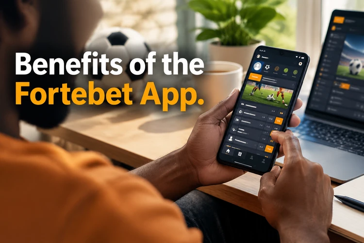 Benefits of the Fortebet App